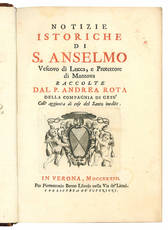 Notizie istoriche di S. Anselmo vescovo di Lucca, e protettore di Mantova raccolte dal p. Andrea Rota della Compagnia di Gesù coll'aggiunta di cose del Santo inedite.