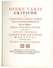 Opere varie critiche di Lodovico Castelvetro gentiluomo modenese non più stampate, colla vita dell’autore scritta dal sig. proposto Lodovico Antonio Muratori bibliotecario del Ser.mo Sig. Duca di Modena