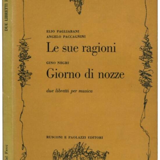 Le sue ragioni. Prefazione di Piero Santi. NEGRI, Gino. Giorno di nozze. Prefazione di Massimo Mila. Due libretti per musica.