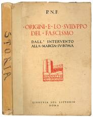 Le origini e lo sviluppo del fascismo: attraverso gli scritti e la parola del duce e le deliberazioni del P.N.F. dall'intervento alla marcia su Roma.