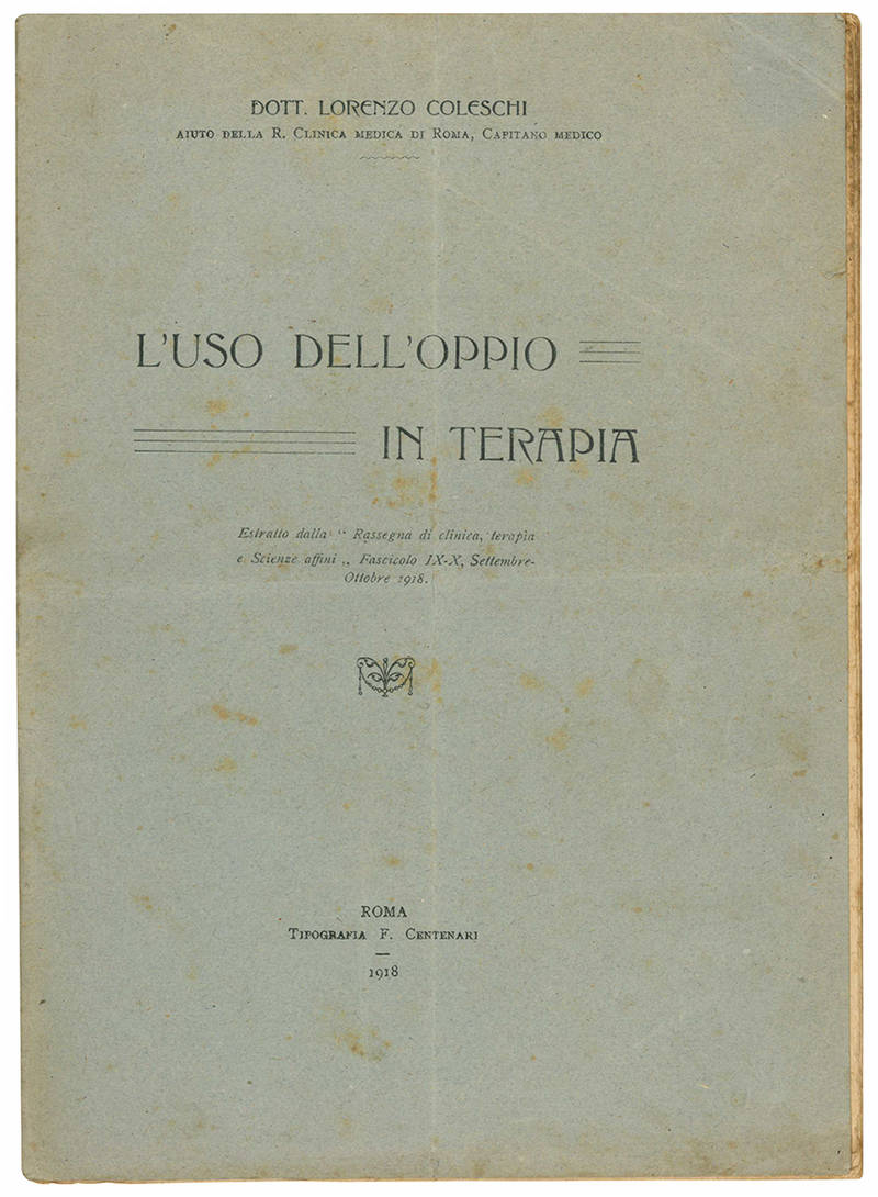 L'uso dell'oppio in terapia. Estratto dalla "Rassegna di clinica, terapia e Scienze affini" Fascicolo IX-X Settembre-Ottobre 1918.