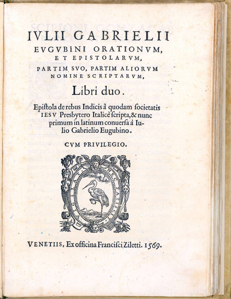 Iulii Gabrielii Eugubini Orationum, et Epistolarum, partim suo, partim aliorum nomine scriptarum, libri duo. EPISTOLA DE REBUS INDICIS a quodam Societatis Iesu Presbytero Italice scripta, et nunc primum in Latinum conversa a Iulio Gabrielio Eugubino