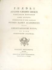 Phaedri Augusti Caesaris Liberti Fabularum Aesopiarum libri quinque. Interpretatione et notis illustravit Petrus Danet academicus jussu christianissimi regis, in usum serenissimi delphini