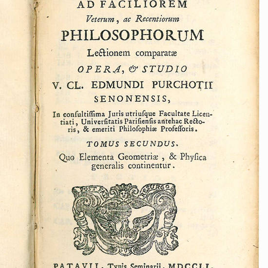 Institutiones philosophicae ad faciliorem veterum, ac recentiorum philosophorum lectionem comparatae opera, & studio V. CL. Edmundi Purchotii senonensis, in consultissima juris utriusque facultate licentiati, universitatis parisiensis antehac rectoris, &