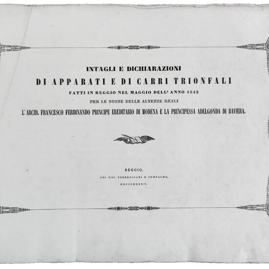 Intagli e dichiarazioni di apparati di carri trionfali fatti in Reggio nel maggio dell’anno 1842 per le nozze delle Altezze Reali l’Arcid. Francesco Ferdinando Principe ereditario in Modena e la Principessa Adelgonda di Baviera