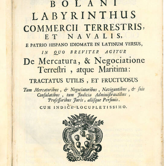 Labyrinthus commercii terrestris, et navalis, e patrio hispano idiomate in latinum versus, in quo breviter agitur De Mercatura, & Negociatione Terrestri, atque Maritima: tractatus utilis, et fructuosus Tum Mercatoribus, & Negociatoribus, Navigantibus, & s