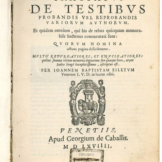 Tractatus de testibus probandis vel reprobandis variorum authorum, Et quidem omnium, qui his de rebus quicquam memorabile hactenus commentati sunt: ... Multò repurgatiores, et enucleatiores: quibus summae rerum memoria dignarum suo quaeque loco, atque In