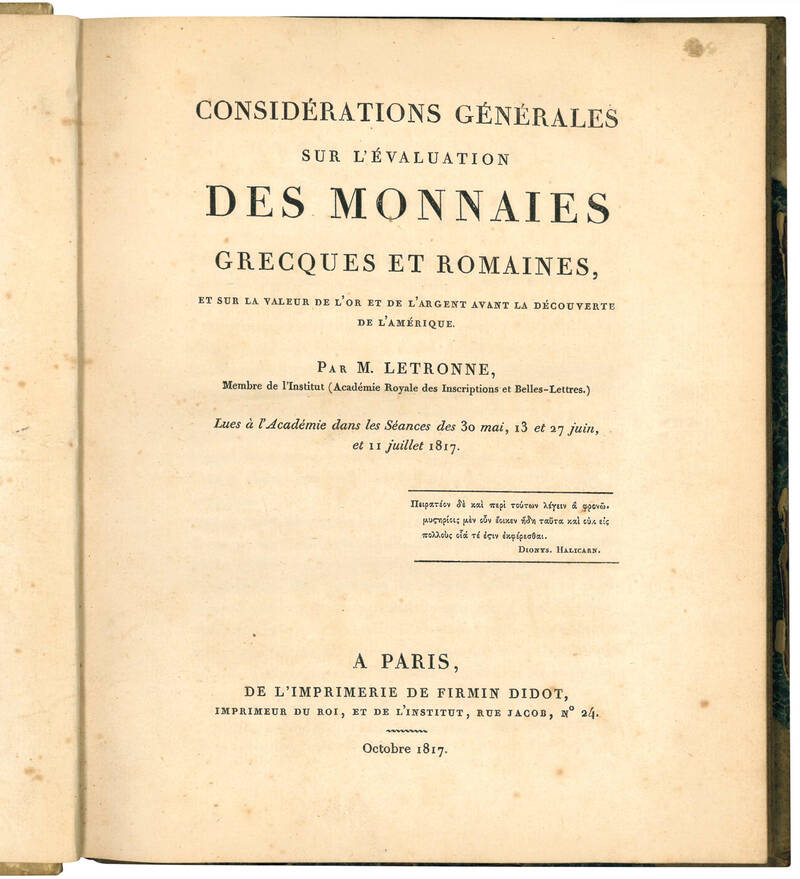 Considérations générales sur l'évaluation des monnaies grecques et romaines, et sur la valeur de l'or et de l'argent avant la découverte de l'Amérique. Par M. Letronne, Membre de l'Institut (Académie Royale des Inscriptions et Belles-Lettres.)