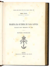 La marina da guerra di casa Savoia dalle sue origini in poi. Notizie storiche. (insieme a:) Due ordinanze militari marittime del Conte Verde. (insieme a:) La marina da guerra di VIttorio Amedeo II Duca di Savoia Re di Sicilia (1713-1719). Studio storico-