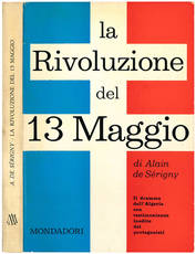 La rivoluzione del 13 maggio. Il dramma dell'Algeria con testimonianze inedite dei protagonisti.