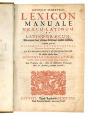 Cornelii Schrevelii Lexicon manuale Græco-Latinum, et Latino-Græcum, Utrumque hac ultima Editione multo auctius, præsertim quod ad dialectos, & etymologicas thematum investigationes attinet; ... Ad calcem adjecta sunt, Sententiæ Græco-Latinæ, ...