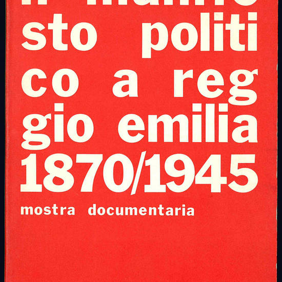 Il manifesto politico a Reggio Emilia (1870-1945). Mostra documentaria.