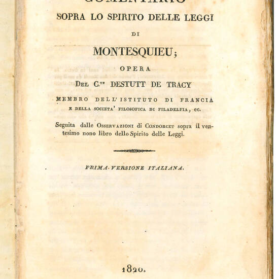 Commentario sopra lo spirito delle leggi di Montesquieu; opera del C.te Destutt de Tracy membro dell'Istituto di Francia e della Società Filosofica dei Filadelfia, ec. Seguita dalle Osservazioni di Condorcet sopra il ventesimo nono libro dello Spirito