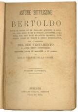 Astuzie sottilissime di Bertoldo dove si sente di un villano accorto e sagace, che dopo vari e strani accidenti, alla fine, pel suo raro ed acuto ingegno, vien fatto uomo di corte e regio consigliere. Con l'aggiunta del suo testamento e altri detti senten