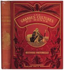 Histoire naturelle populaire. Les grandes cultures du monde: Leur histoire - leur esploitation - les differents usages. Leriz - la vigne - le froment - le cacao - le cafè - le thé - la quinquina - le tabacle sucre - le mais. Traduit du Hollandais par F.