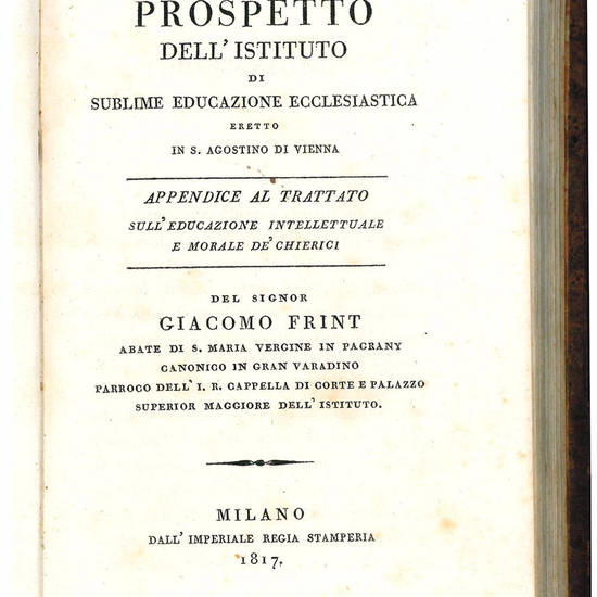 Prospetto dell'Istituto di sublime educazione ecclesiastica eretto in S. Agostino di Vienna. Appendice al trattato sull'educazione intellettuale e morale de' cherici.