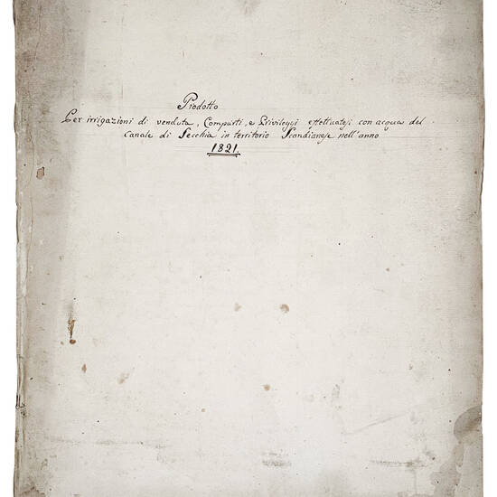 Prodotto per irrigazioni di venduta, Comparti e Privileggi effettuatesi con acqua del Canale di Secchia in territorio Scandianese nell'anno 1821. Manoscritto cartaceo in italiano.