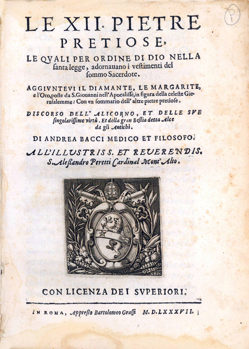 Le XII pietre pretiose, [...] aggiuntevi il diamante, le margarite, e l’oro [...] Discorso dell’alicorno, et delle sue singolarissime virtù [...]