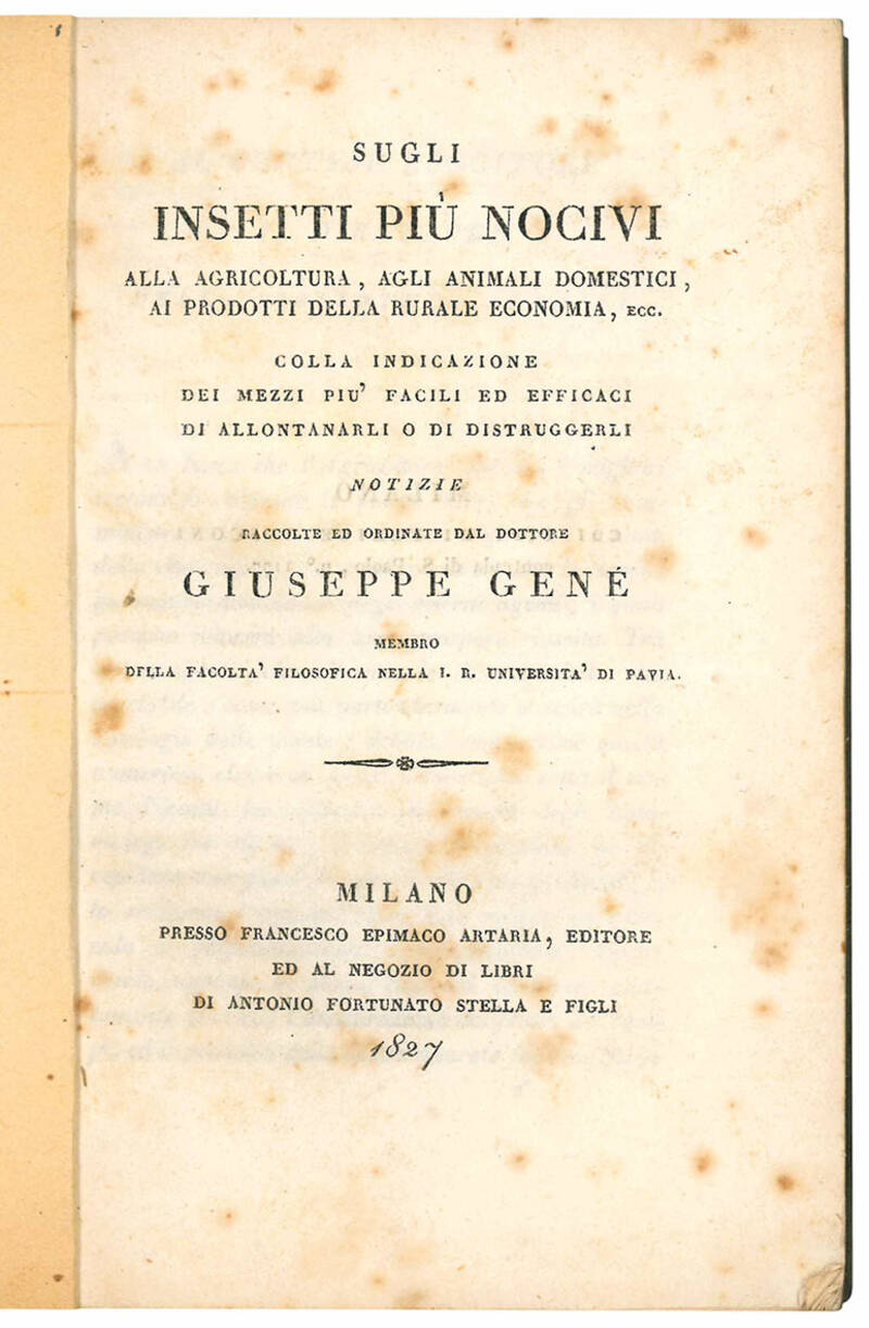 Sugli insetti piu nocivi alla agricoltura, agli animali domestici, ai prodotti della rurale economia, ecc. Colla indicazione dei mezzi più facili ed efficaci di allontanarli o di distruggerli. Notizie raccolte ed ordinate dal dottore Giuseppe Genémembro