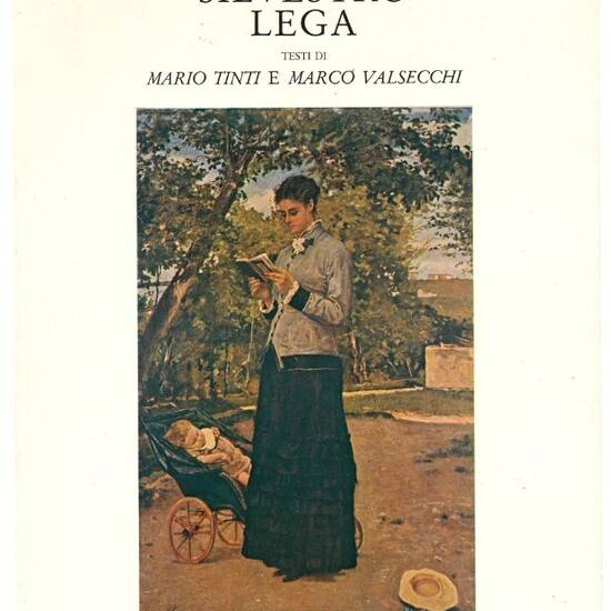 Silvestro Lega: testo introduttivo di Marco Valsecchi seguito da un saggio introduttivo di Mario Tinti.