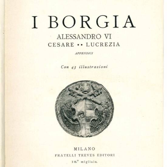 I Borgia: Alessandro VI. Cesare, Lucrezia, appendici.