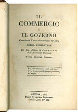 Il commercio e il governo Considerati l'uno relativamente all'altro. Opera elementare del Sig. Abbate di Condillac dell'Accademia Francese. Nuova edizione italiana.