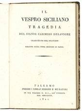 Il vespro siciliano. Tragedia del signor Casimiro Delavigne. Traduzione del francese eseguita sulla terza edizione di Parigi.