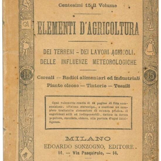 Elementi d'agricoltura: dei terreni, dei lavori agricoli, delle influenze metereologiche: cereali, radici alimentari ed industriali, piante oleose, tintorie, tessili.