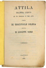 Attila dramma lirico in un prologo e tre atti. Poesia di Temistocle Solera. Musica di Giuseppe Verdi.