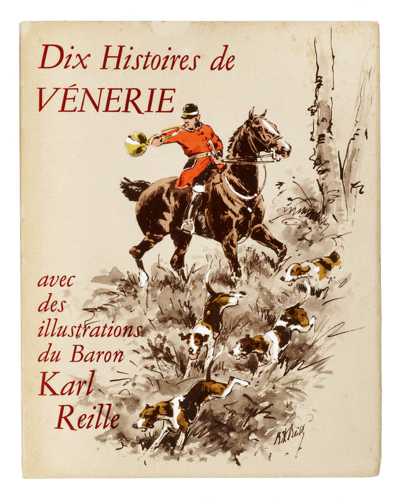 Dix Histoires de Vénerie. Illustrations du Baron Karl Reille