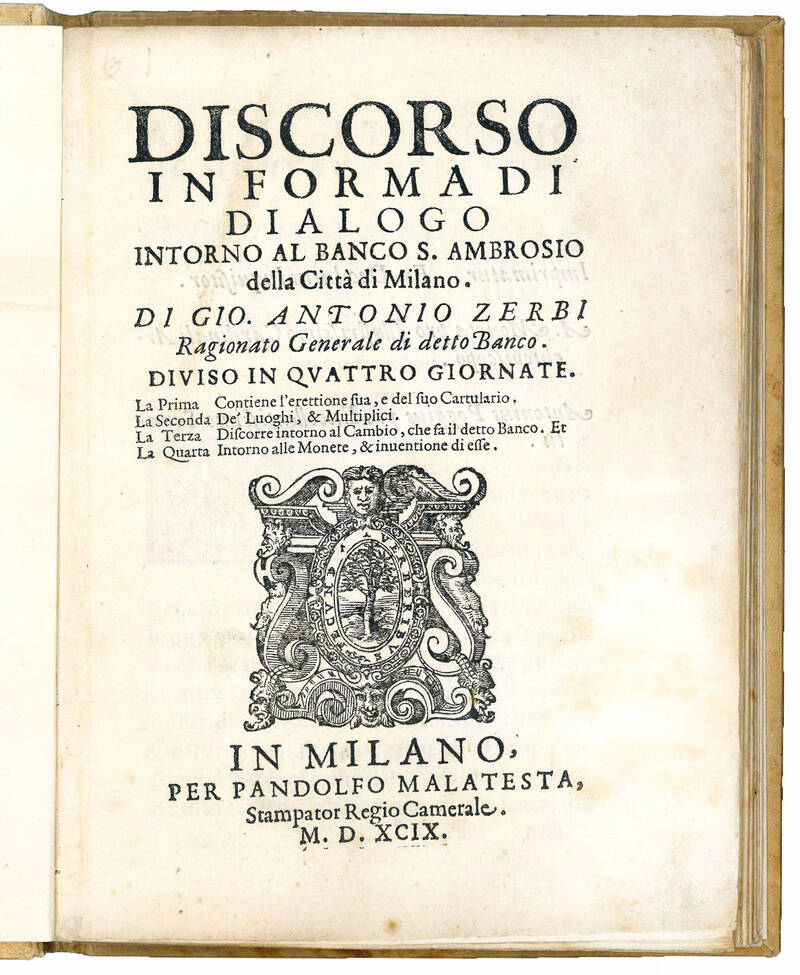 Discorso in forma di dialogo intorno al Banco S. Ambrosio della Città di Milano. Di Gio. Antonio Zerbi Ragionato Generale di detto Banco. Diviso in quattro giornate. La Prima Contiene l’erettione sua, e del suo Cartulario. La Seconda De’ Luoghi, et M