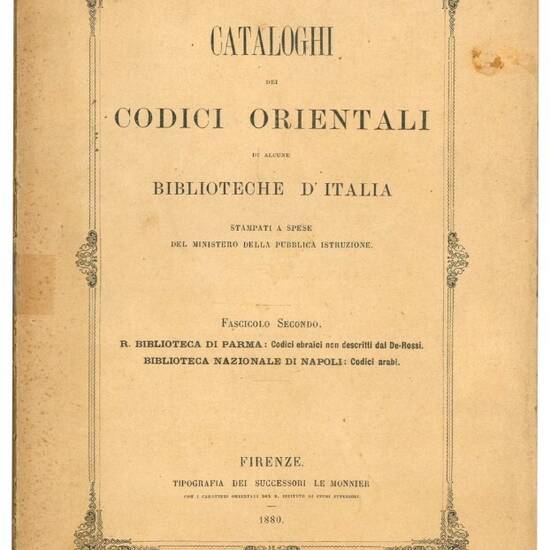 Cataloghi dei codici orientali di alcune biblioteche d'Italia stampati a spese del Ministero della Pubblica Istruzione. Fascicolo II contenente: R. Biblioteca di Parma, codici ebraici non descritti dal De-Rossi e Biblioteca nazionale di Napoli, codici ara