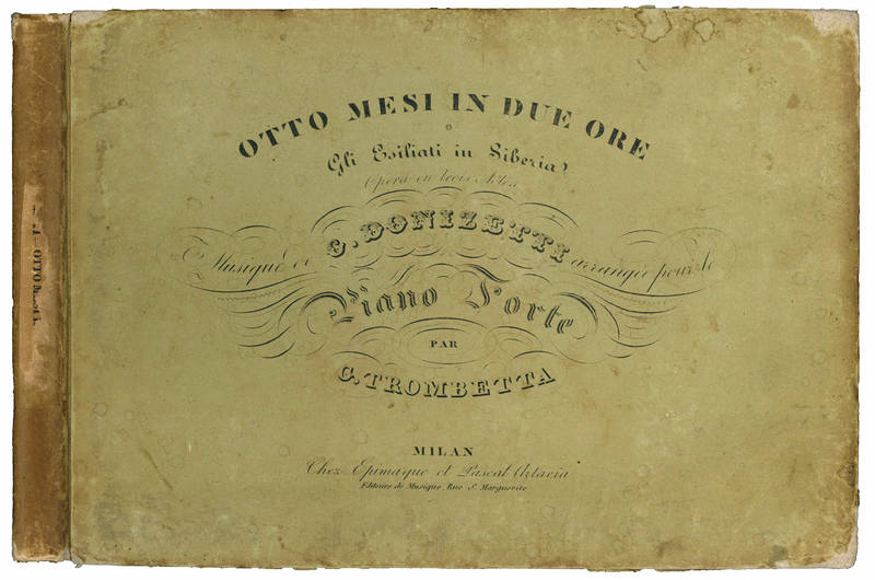 Otto mesi in due ore o Gli Esiliati in Siberia. Opéra en trois actes. Musique de G. Donizetti arrangé pour le piano forte par G. Trombetta.