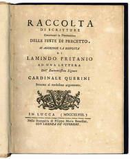 Raccolta di scritture concernenti la diminuzione delle feste di precetto. Si aggiunge la risposta di Lamindo Pritanio ad una lettera dell'eminentissimo signore Cardinale Querini intorno al medesimo argomento