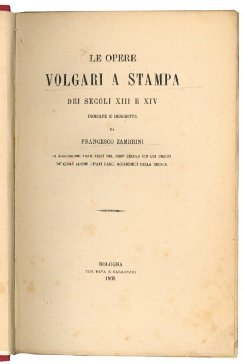 Le opere volgari a stampa dei secoli XIII e XIV indicate e descritte.