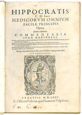 Hippocratis Coi medicorum omnium facile principis Opera. Quibus addidimus commentaria Ioan. Marinelli in quibus morbi omnes, eorumque causae, signa ac curationes, que in libris Hisp. dispersim scribuntur, una copulantur, atque tractantur. Deinde voces, ac