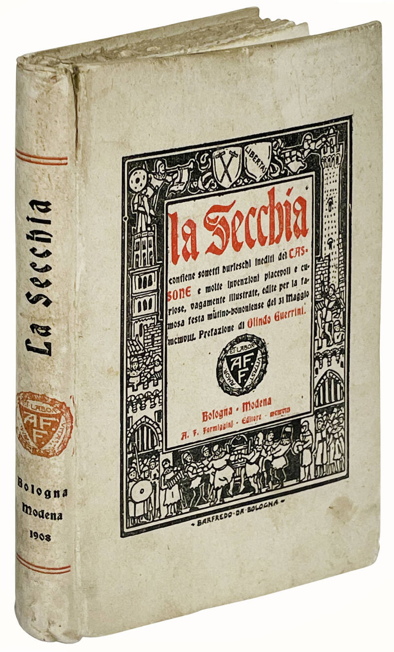 La secchia. Contiene sonetti burleschi inediti del Tassone e molte invenzioni piacevoli e curiose, vagamente illustrate, edite per la famosa festa mutino-bononiense del 31 maggio 1908. Prefazione di Olindo Guerrini.