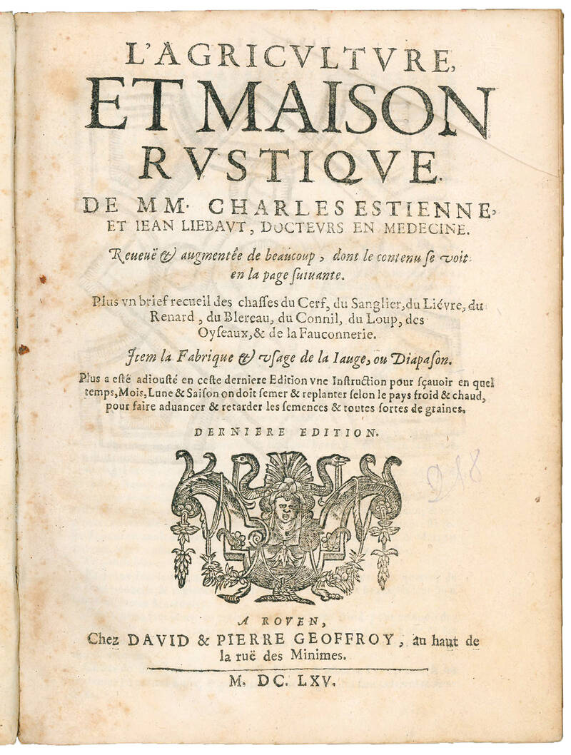 L’agriculture et maison rustique de MM. Charles Estienne et Jean Liebaut, docteurs en medecine; reveuë & augmentée de beaucoup, dont le contenu se voit en la page suivante; plus un brief recueil des chasses du cerf, du sanglier, du liévre, du renard,