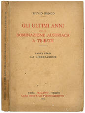 Gli ultimi anni della dominazione austriaca a Trieste. Parte terza. La liberazione.