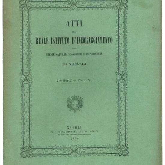 Atti del reale istituto d'incoraggiamento alle scienze naturali economiche e tecnologiche di Napoli. Seconda serie - tomo V.