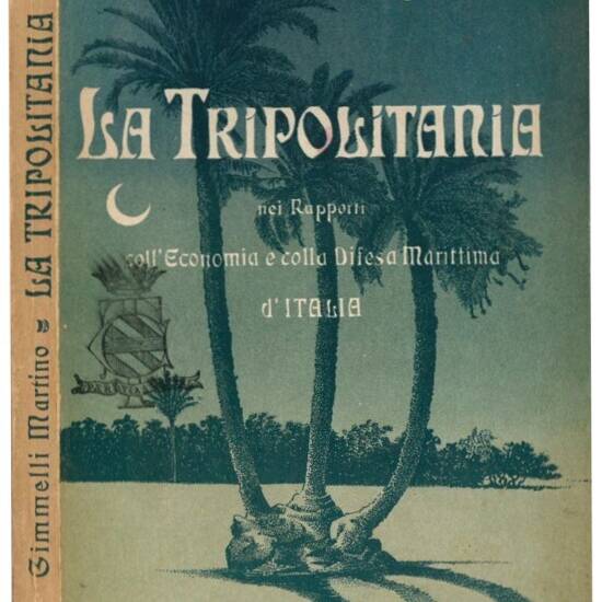 La Tripolitania nei rapporti coll'economia e colla difesa marittima d'Italia.