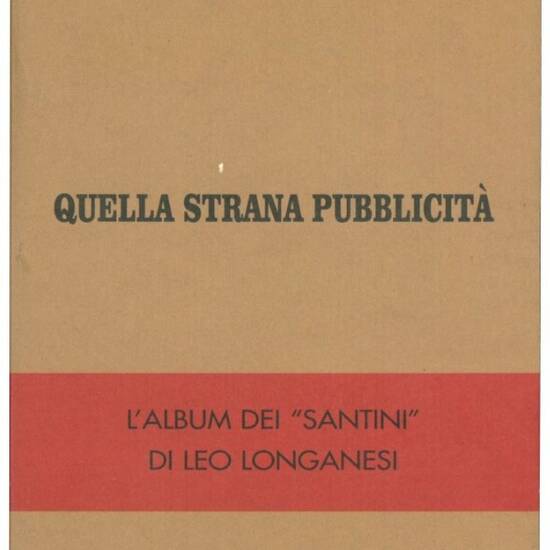 Quella strana pubblicità: l'album dei santini di Leo Longanesi.