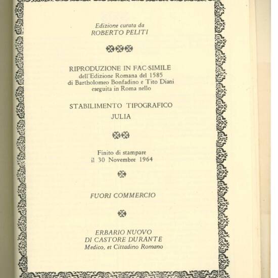 Herbario nuovo di Castore Durante medico, & cittadino romano. Con figure che rappresentano le viue piante, che nascono in tutta Europa, & nell'Indie orientali & occidentali [...]. Con discorsi, che dimostrano i nomi, le spetie, la forma, il loco, il tempo