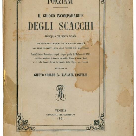 Il giuoco incomparabile degli scacchi sviluppato con nuovo metodo per condurre chiunque colla maggiore facilità dai primi elementi sino alle finezze più magistrali.