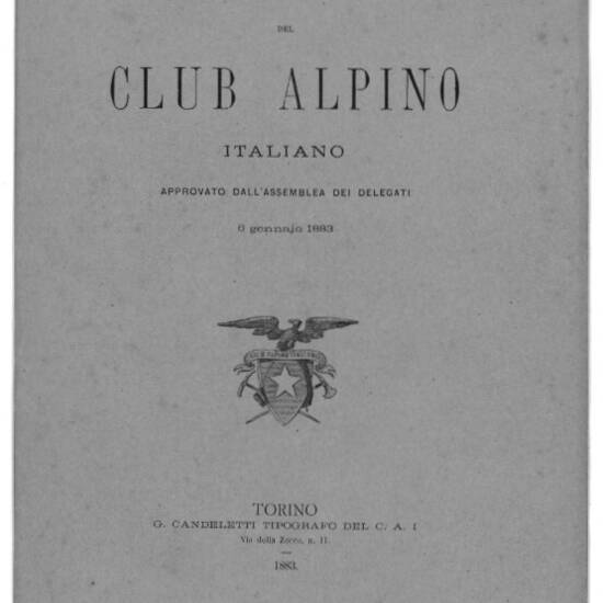 Regolamento generale del Club Alpino Italiano. Approvato dall'assemblea dei delegati 6 Gennaio 1883.