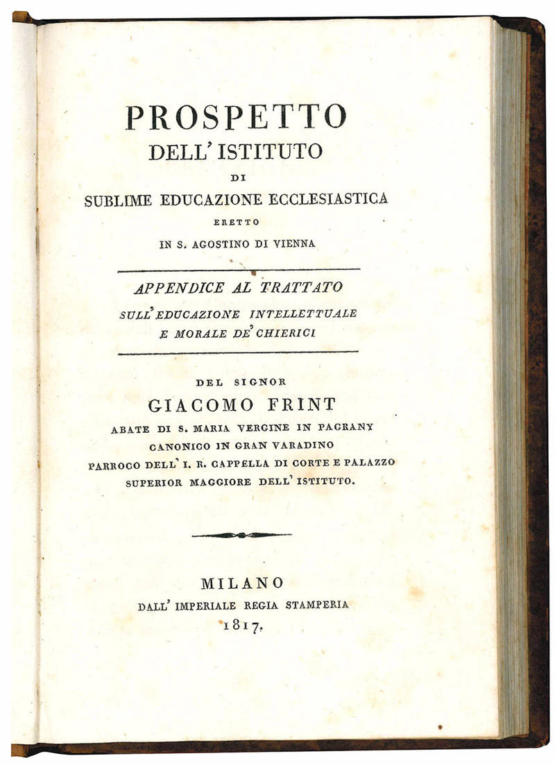 Prospetto dell'Istituto di sublime educazione ecclesiastica eretto in S. Agostino di Vienna. Appendice al trattato sull'educazione intellettuale e morale de' cherici.