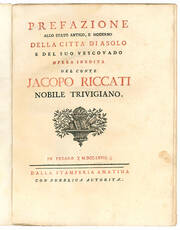 Prefazione allo stato antico, e moderno della città di Asolo e del suo vescovado opera inedita del conte Jacopo Riccati nobile trivigiano