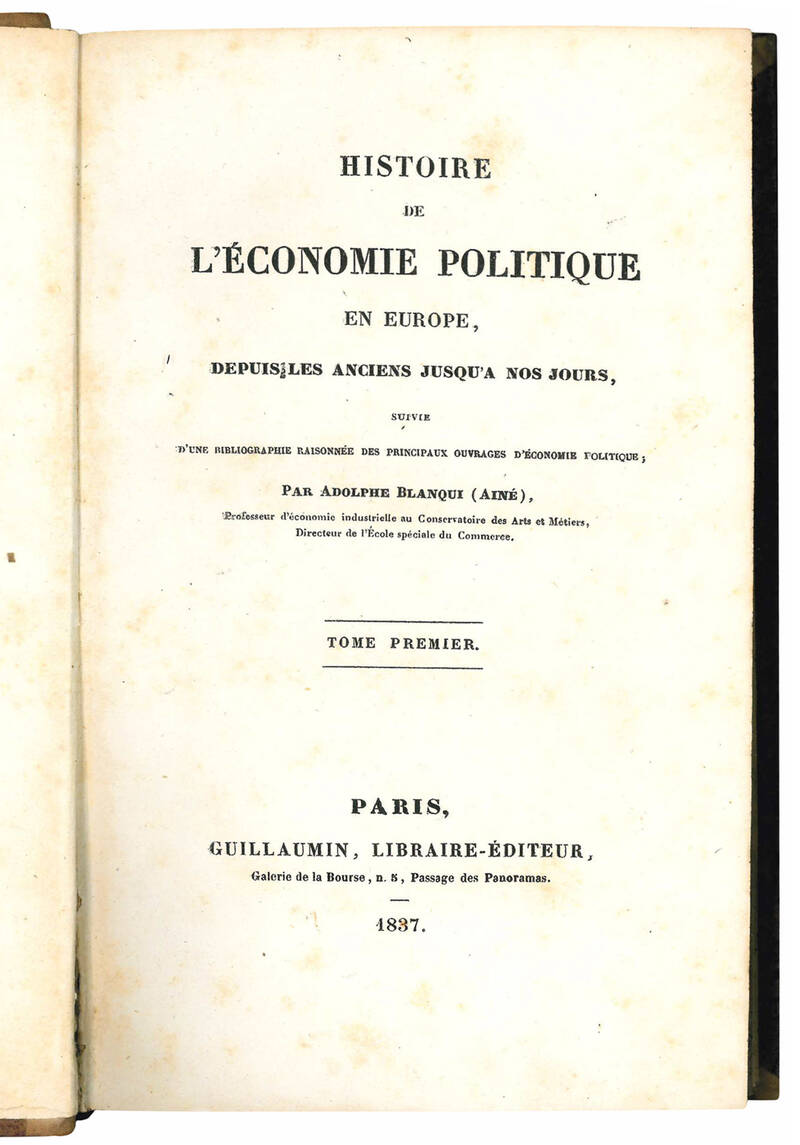 Histoire de l'economie politique en Europe, depuis les anciens jusqu'à nos jours, suivie d'une bibliographie raisonnée des principaux ouvrages d'economie politique; par Adolphe Blanqui (Ainé), Professeur d'economie industrielle au Conservatoire des A