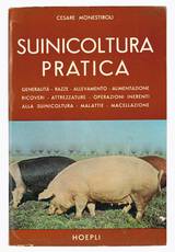 Suinicoltura pratica : generalita, razze, allevamento, alimentazione, ricoveri, attrezzature, operazioni inerenti alla suinicoltura, malattie, macellazione.