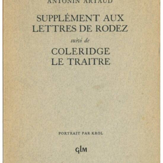 Supplément aux Lettres de Rodez, suivi de Coleridge le traître. Antonin Artaud; portrait par Krol.